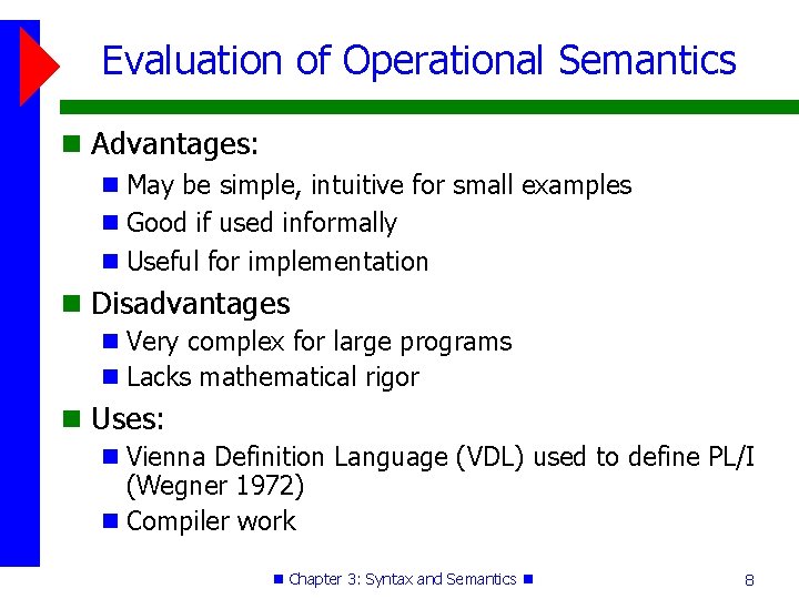Evaluation of Operational Semantics Advantages: May be simple, intuitive for small examples Good if