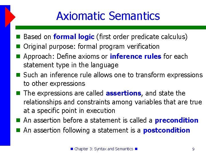 Axiomatic Semantics Based on formal logic (first order predicate calculus) Original purpose: formal program