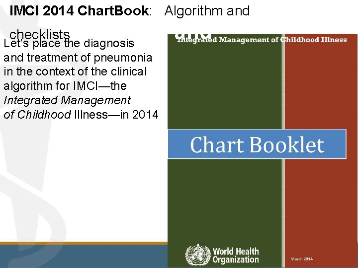 IMCI 2014 Chart. Book: Algorithm and checklists 2014 TOC and Let’s place the diagnosis