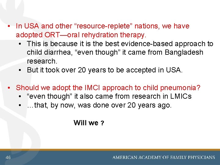  • In USA and other “resource-replete” nations, we have adopted ORT—oral rehydration therapy.