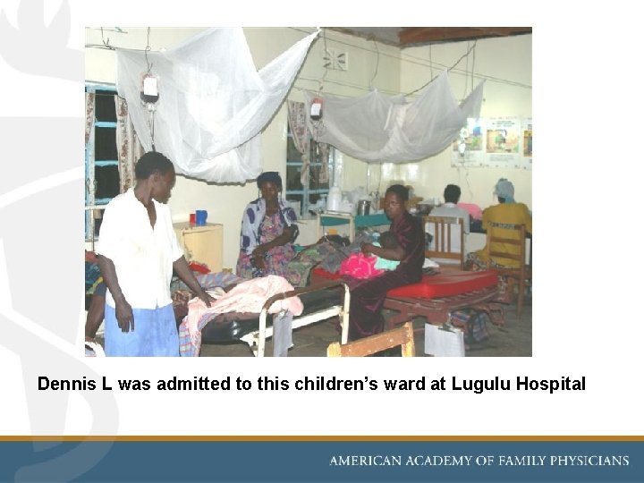 Dennis L was admitted to this children’s ward at Lugulu Hospital 
