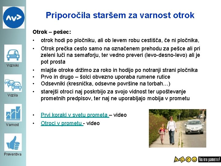 Priporočila staršem za varnost otrok Otrok – pešec: • • Vozniki Vozila Varnost Preventiva