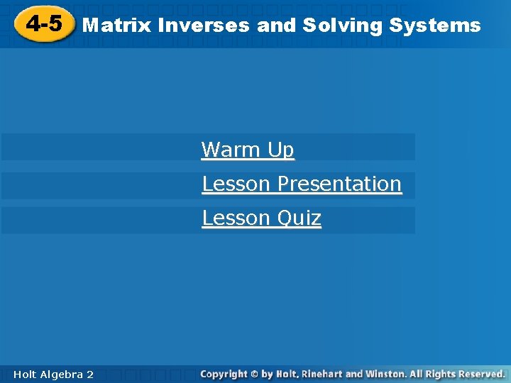 Inverses and Solving Systems 4 -5 Matrix Inverses and Solving Systems Warm Up Lesson