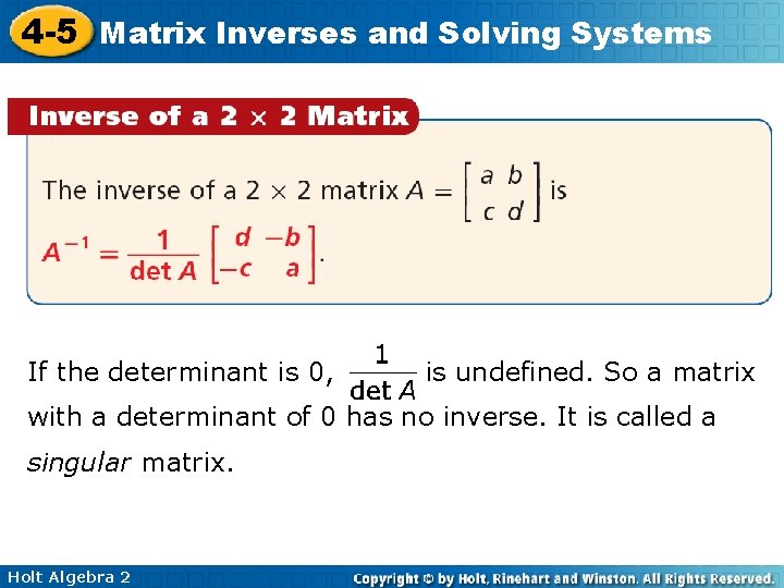 4 -5 Matrix Inverses and Solving Systems If the determinant is 0, is undefined.