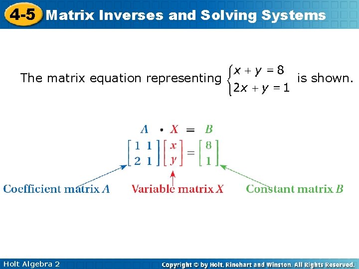 4 -5 Matrix Inverses and Solving Systems The matrix equation representing Holt Algebra 2