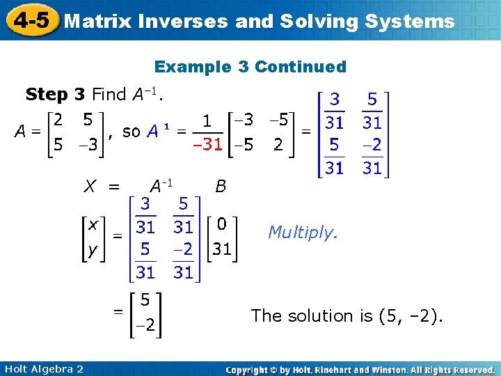 4 -5 Matrix Inverses and Solving Systems Example 3 Continued Step 3 Find A–