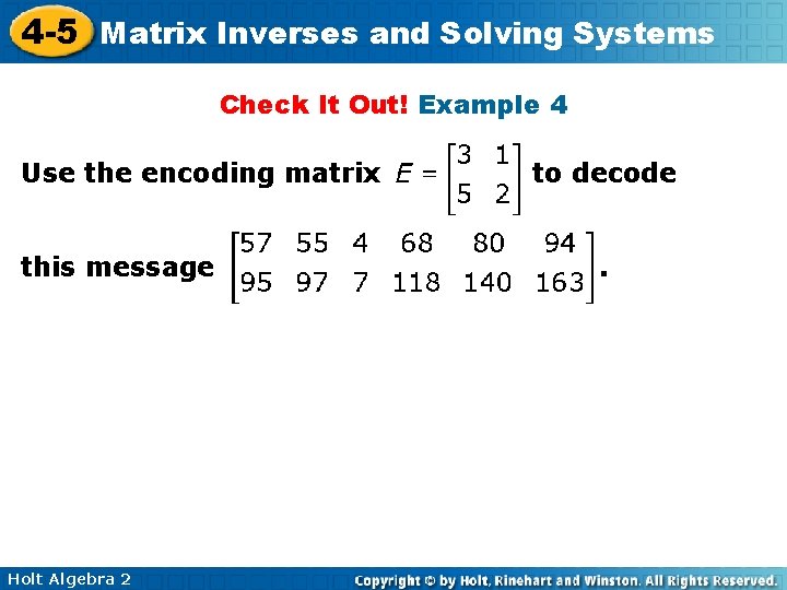 4 -5 Matrix Inverses and Solving Systems Check It Out! Example 4 Use the