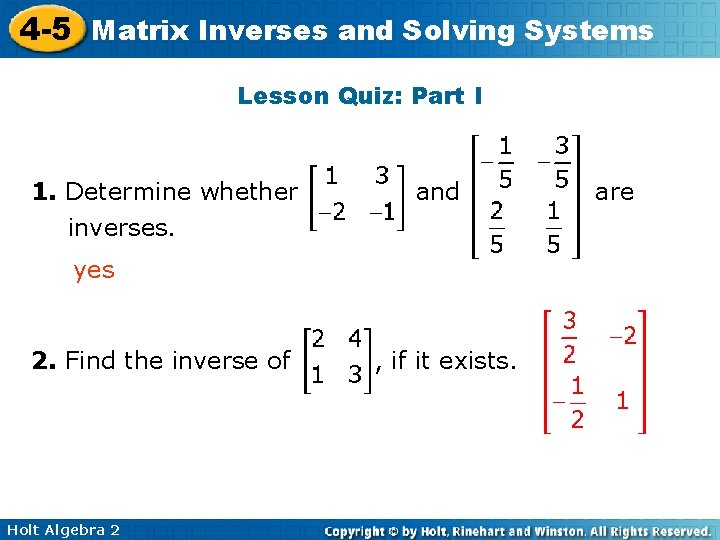 4 -5 Matrix Inverses and Solving Systems Lesson Quiz: Part I 1. Determine whether