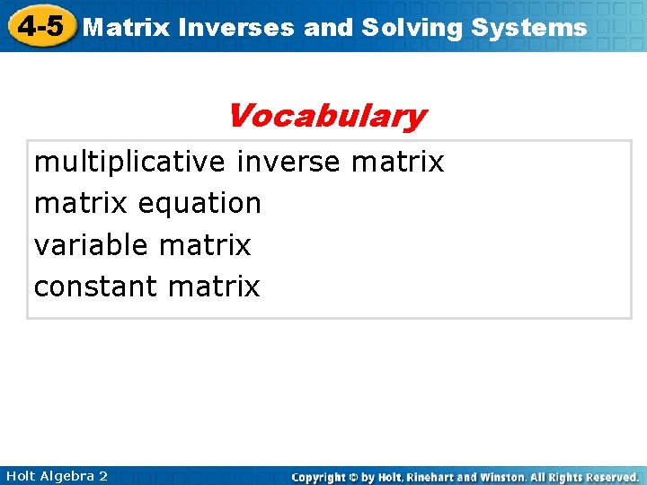 4 -5 Matrix Inverses and Solving Systems Vocabulary multiplicative inverse matrix equation variable matrix