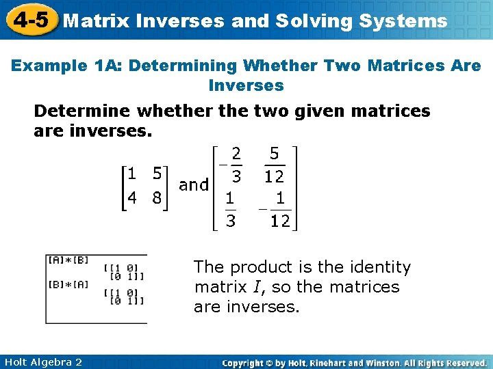 4 -5 Matrix Inverses and Solving Systems Example 1 A: Determining Whether Two Matrices