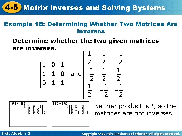 4 -5 Matrix Inverses and Solving Systems Example 1 B: Determining Whether Two Matrices