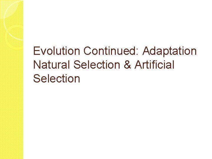 Evolution Continued: Adaptation Natural Selection & Artificial Selection 