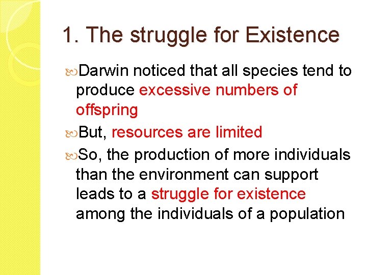 1. The struggle for Existence Darwin noticed that all species tend to produce excessive