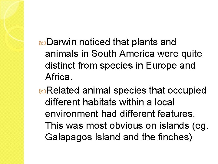  Darwin noticed that plants and animals in South America were quite distinct from