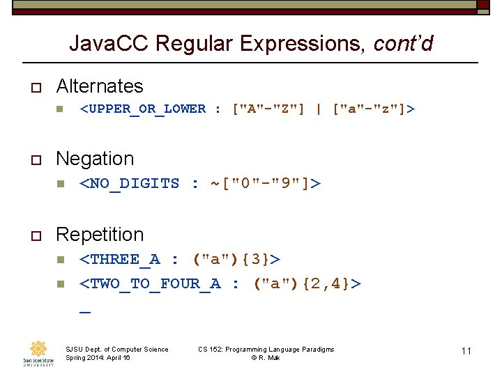 Java. CC Regular Expressions, cont’d o Alternates <UPPER_OR_LOWER : ["A"-"Z"] | ["a"-"z"]> n o