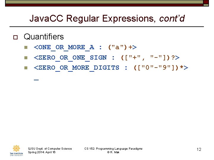 Java. CC Regular Expressions, cont’d o Quantifiers n n n <ONE_OR_MORE_A : ("a")+> <ZERO_OR_ONE_SIGN