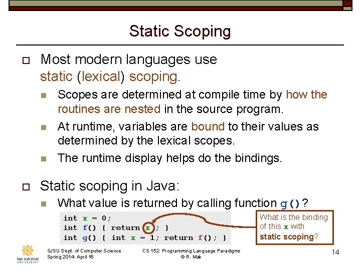 Static Scoping o Most modern languages use static (lexical) scoping. n n n o