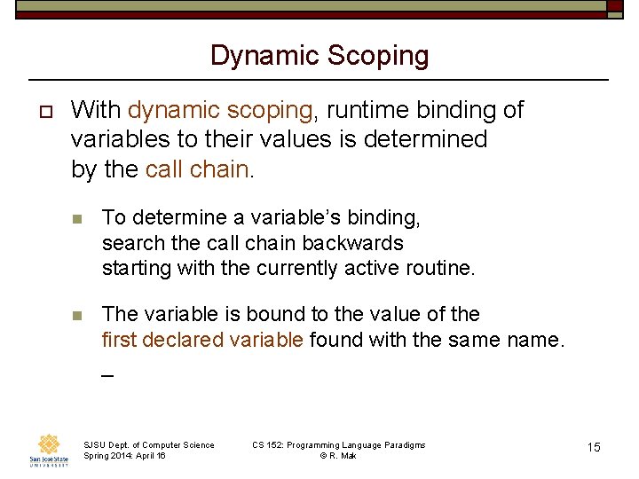 Dynamic Scoping o With dynamic scoping, runtime binding of variables to their values is