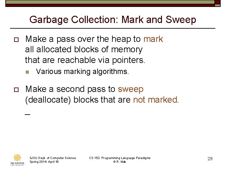 Garbage Collection: Mark and Sweep o Make a pass over the heap to mark