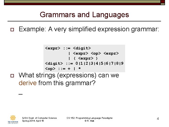 Grammars and Languages o Example: A very simplified expression grammar: <expr> : : =