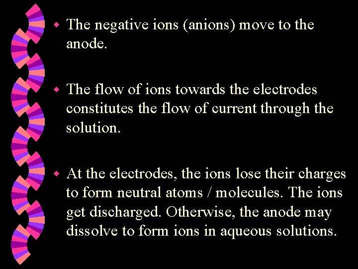 w The negative ions (anions) move to the anode. w The flow of ions