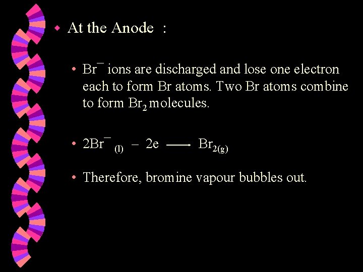 w At the Anode : • Br¯ ions are discharged and lose one electron