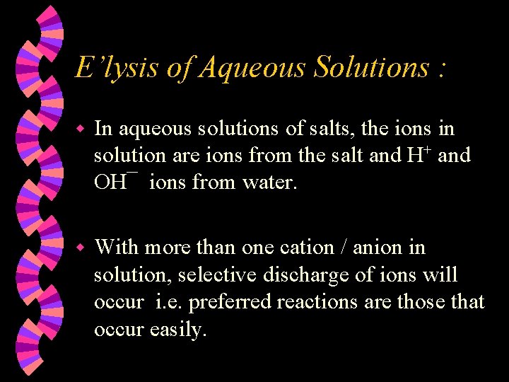 E’lysis of Aqueous Solutions : w In aqueous solutions of salts, the ions in