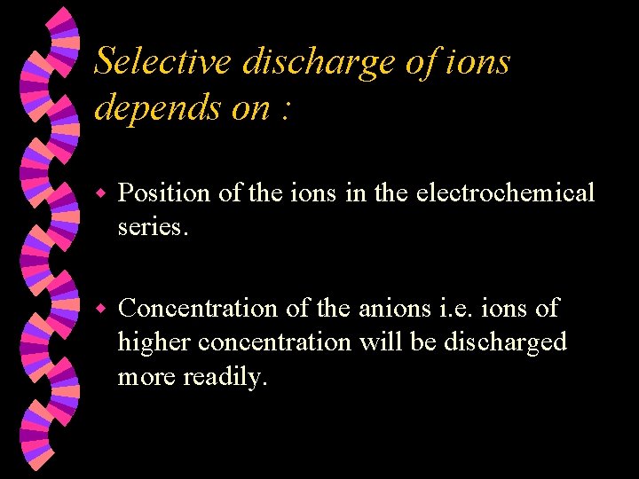 Selective discharge of ions depends on : w Position of the ions in the