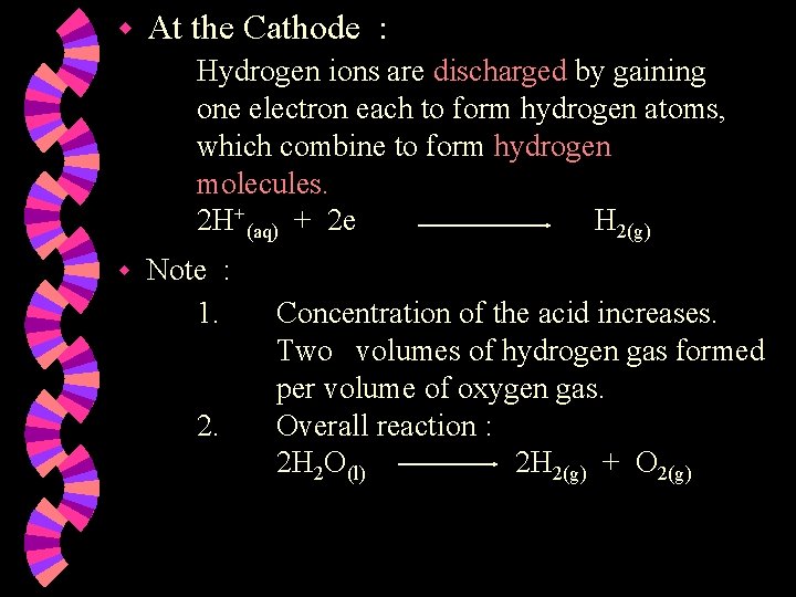 w At the Cathode : Hydrogen ions are discharged by gaining one electron each