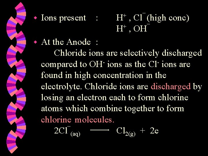 w Ions present : H+ , Cl¯ (high conc) H+ , OH¯ w At
