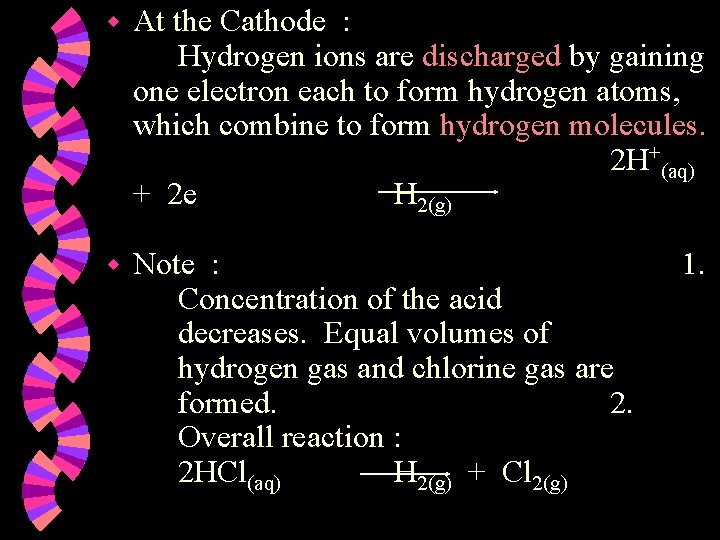 w At the Cathode : Hydrogen ions are discharged by gaining one electron each