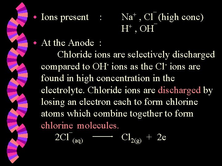 w Ions present : Na+ , Cl¯ (high conc) H+ , OH¯ w At