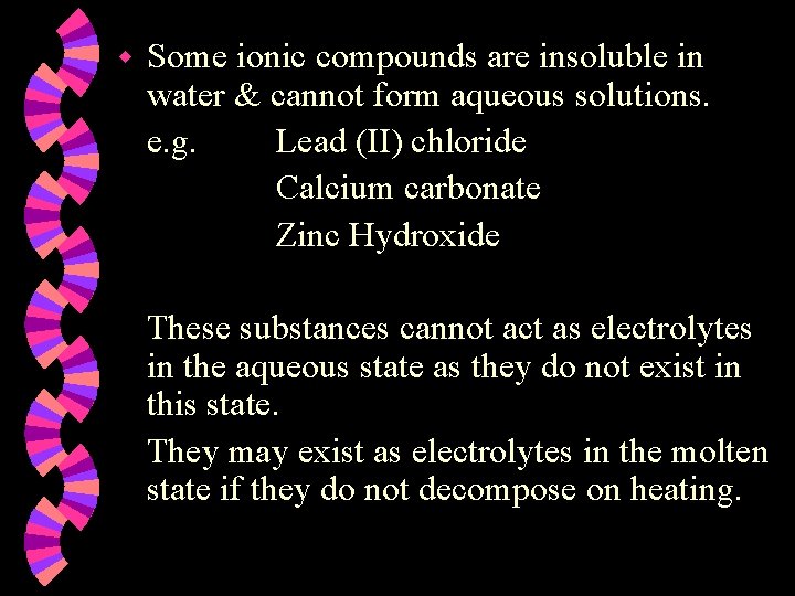 w Some ionic compounds are insoluble in water & cannot form aqueous solutions. e.