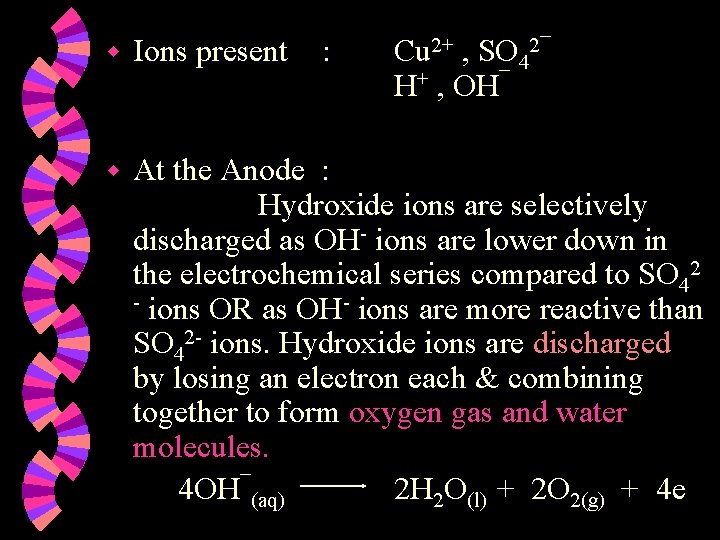 w Ions present : Cu 2+ , SO 42¯ H+ , OH¯ w At