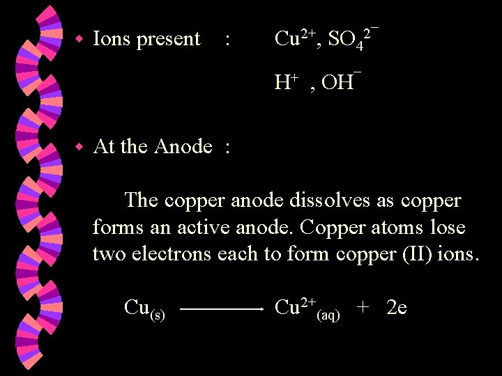 w Ions present : Cu 2+, SO 42¯ H+ , OH¯ w At the