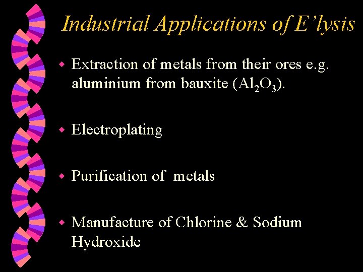 Industrial Applications of E’lysis w Extraction of metals from their ores e. g. aluminium