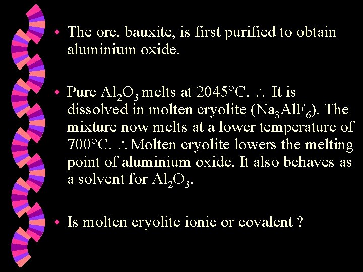 w The ore, bauxite, is first purified to obtain aluminium oxide. w Pure Al