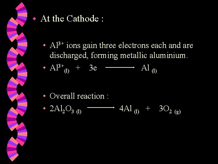 w At the Cathode : • Al 3+ ions gain three electrons each and