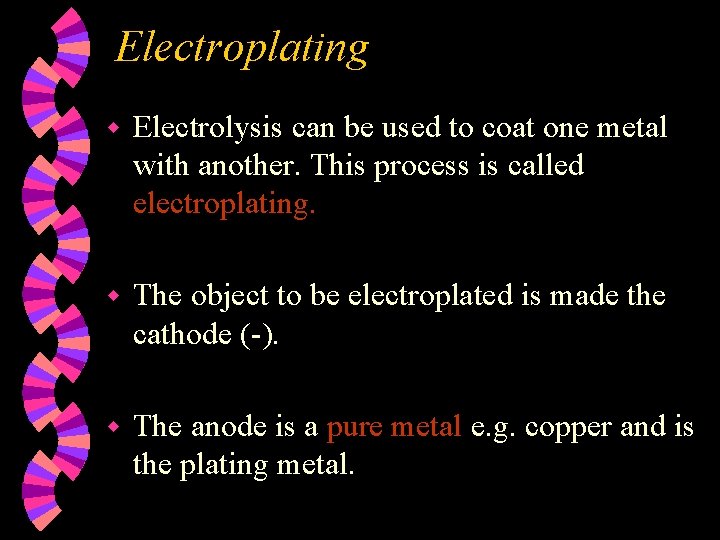 Electroplating w Electrolysis can be used to coat one metal with another. This process