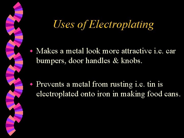 Uses of Electroplating w Makes a metal look more attractive i. e. car bumpers,