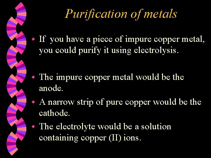 Purification of metals w If you have a piece of impure copper metal, you