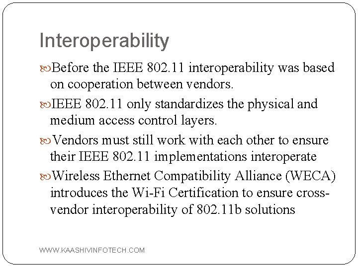 Interoperability Before the IEEE 802. 11 interoperability was based on cooperation between vendors. IEEE