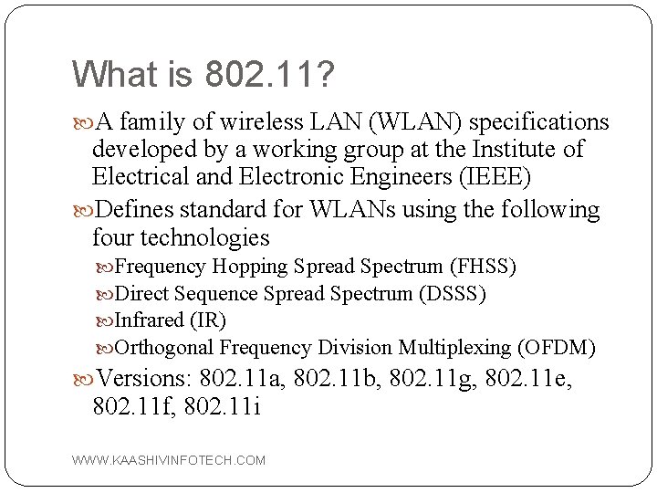 What is 802. 11? A family of wireless LAN (WLAN) specifications developed by a