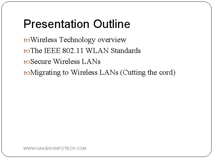 Presentation Outline Wireless Technology overview The IEEE 802. 11 WLAN Standards Secure Wireless LANs
