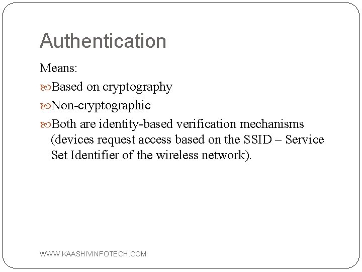 Authentication Means: Based on cryptography Non-cryptographic Both are identity-based verification mechanisms (devices request access