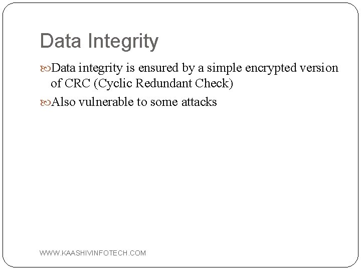 Data Integrity Data integrity is ensured by a simple encrypted version of CRC (Cyclic
