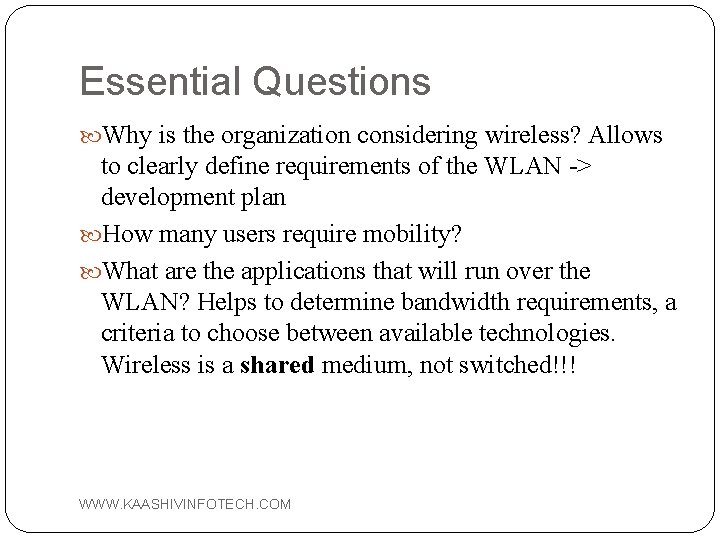 Essential Questions Why is the organization considering wireless? Allows to clearly define requirements of