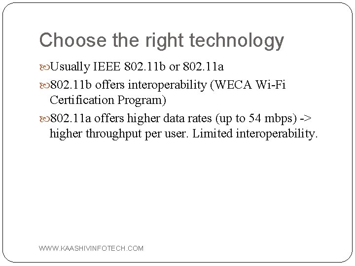 Choose the right technology Usually IEEE 802. 11 b or 802. 11 a 802.