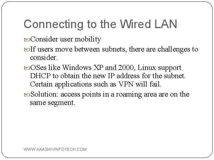 Connecting to the Wired LAN Consider user mobility If users move between subnets, there