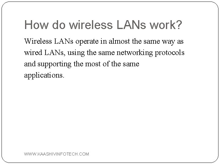 How do wireless LANs work? Wireless LANs operate in almost the same way as